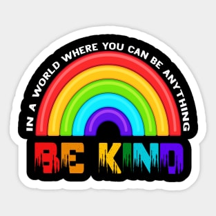 In A World Where You Can Be Anything Be Kind Rainbow LGBT Sticker